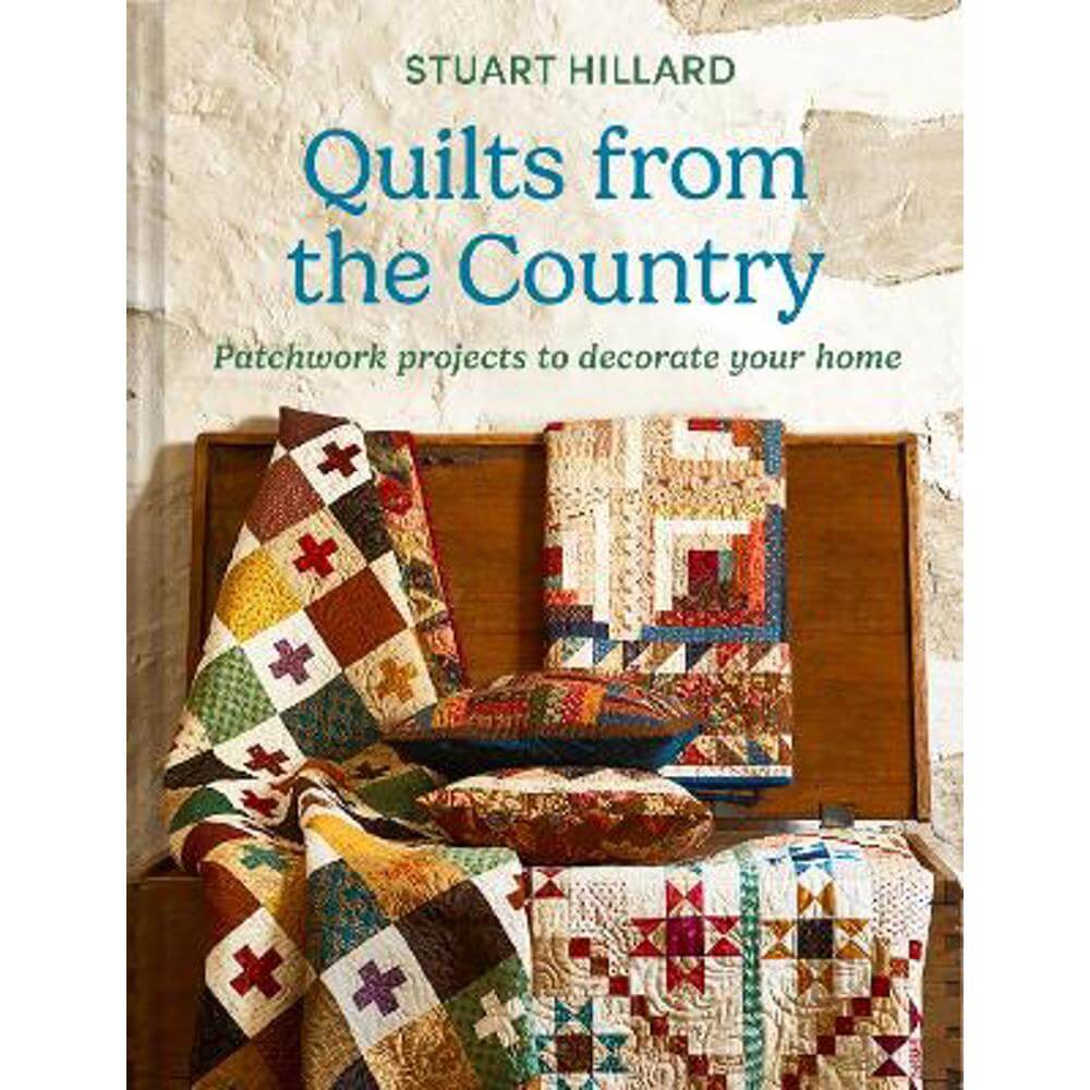 Quilts from the Country: Patchwork projects to decorate your home (Hardback) - Stuart Hillard